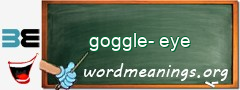 WordMeaning blackboard for goggle-eye